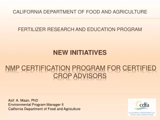 Asif  A. Maan, PhD  Environmental Program Manager II California Department of Food and Agriculture