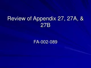 Review of Appendix 27, 27A, &amp; 27B