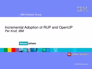 Incremental Adoption of RUP and OpenUP Per Kroll, IBM