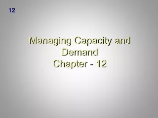 Managing Capacity and Demand Chapter - 12