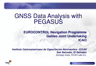 GNSS Data Analysis with PEGASUS EUROCONTROL Navigation Programme Galileo Joint Undertaking ICAO