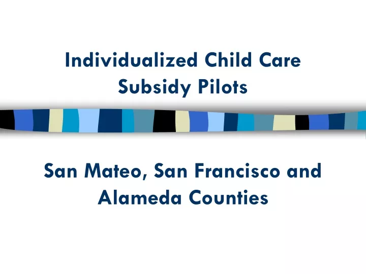 individualized child care subsidy pilots san mateo san francisco and alameda counties