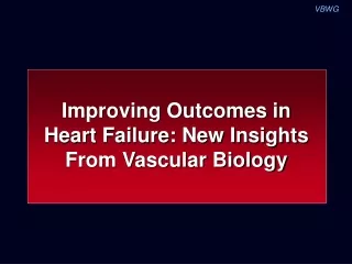 Improving Outcomes in  Heart Failure: New Insights From Vascular Biology