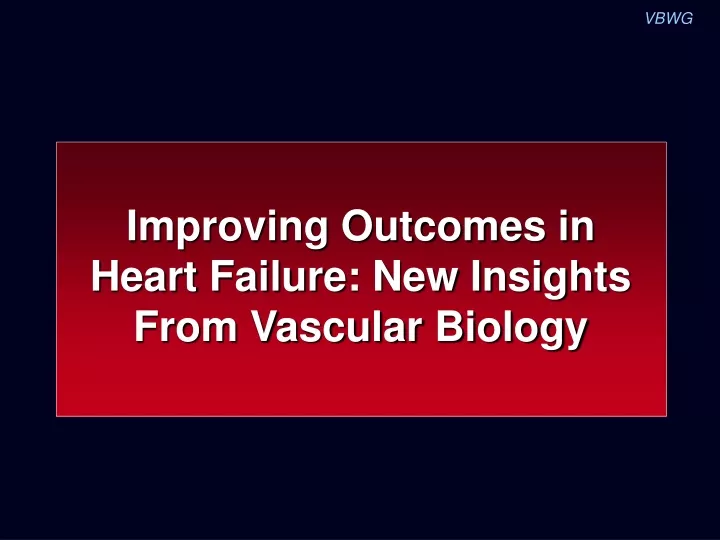 improving outcomes in heart failure new insights
