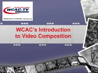 WCAC’s Introduction   to Video Composition