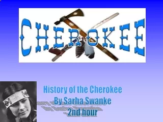 History of the Cherokee By Sarha Swanke 2nd hour