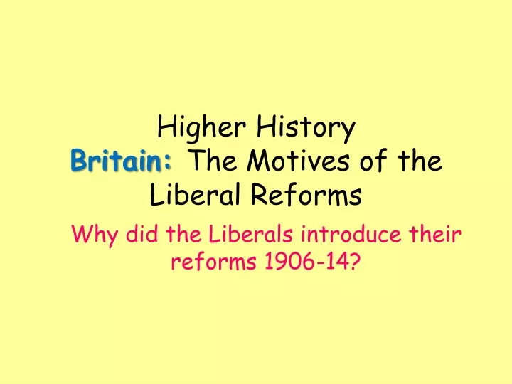 higher history britain the motives of the liberal reforms