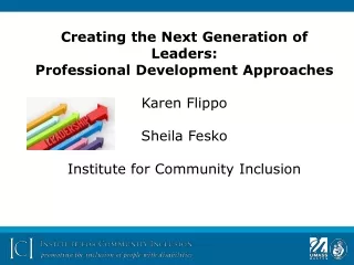 Creating the Next Generation of Leaders: Professional Development Approaches Karen Flippo