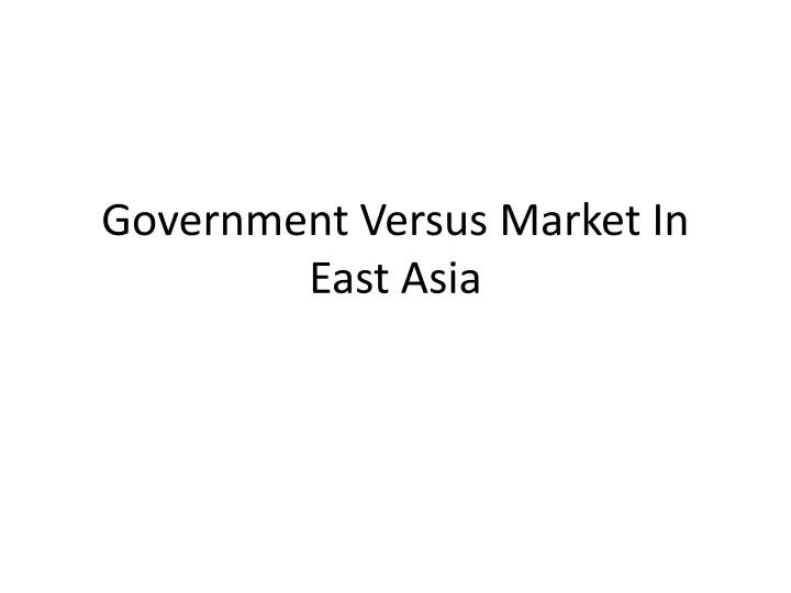 government versus market in east asia