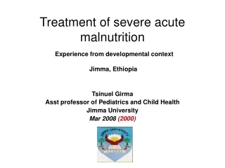 Treatment of severe acute malnutrition Experience from developmental context    Jimma, Ethiopia