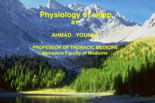 Physiology of sleep BY AHMAD   YOUNES PROFESSOR OF THORACIC MEDICINE Mansoura Faculty of Medicine