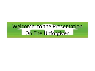 Welcome  to the Presentation On The Unforgiven