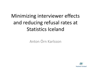 Minimizing interviewer effects and reducing refusal rates at Statistics Iceland