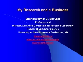 My Research and e-Business Virendrakumar C. Bhavsar Professor and
