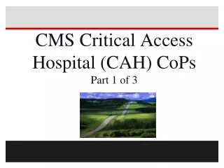 CMS Critical Access Hospital (CAH) CoPs Part 1 of 3