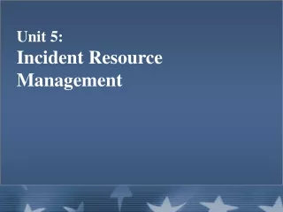 Unit 5:   Incident Resource Management