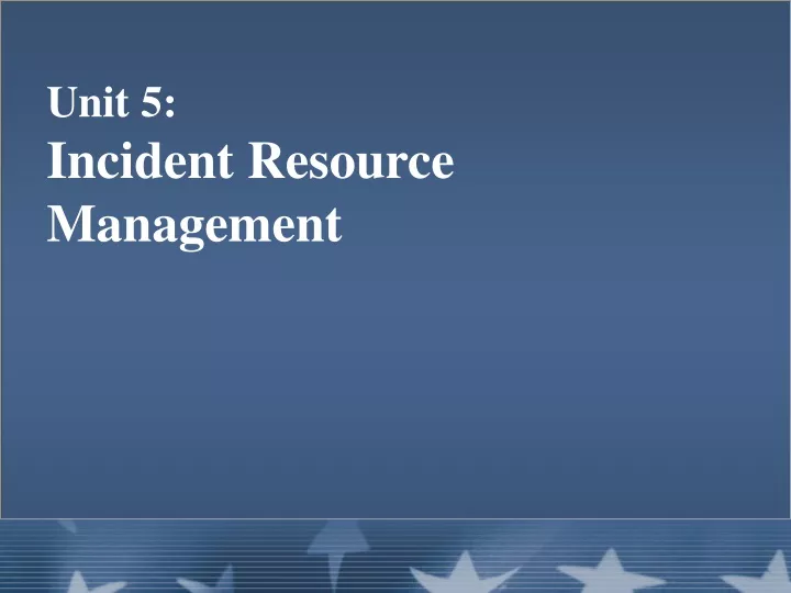 unit 5 incident resource management
