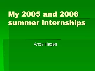 My 2005 and 2006 summer internships