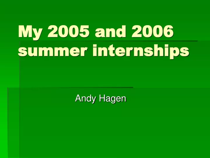 my 2005 and 2006 summer internships