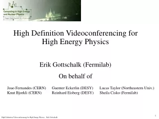 High Definition Videoconferencing for High Energy Physics Erik Gottschalk (Fermilab) On behalf of