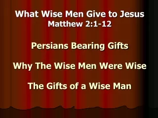 What Wise Men Give to Jesus Matthew 2:1-12