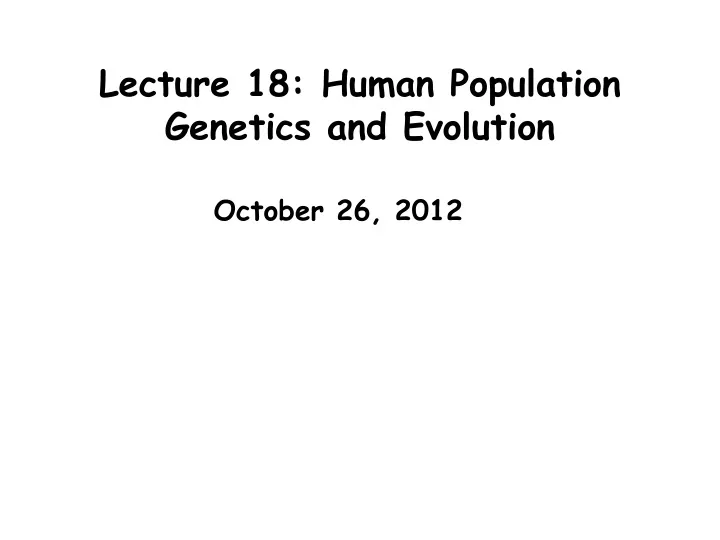lecture 18 human population genetics and evolution