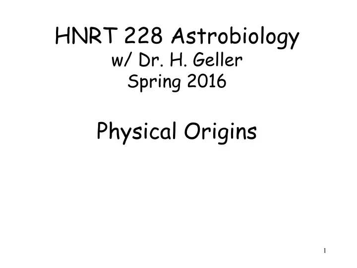 hnrt 228 astrobiology w dr h geller spring 2016 physical origins