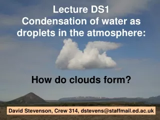 Lecture DS1 Condensation of water as droplets in the atmosphere: How do clouds form?