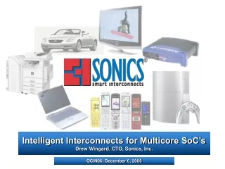 Intelligent Interconnects for Multicore SoC’s Drew Wingard ,  CTO, Sonics, Inc.