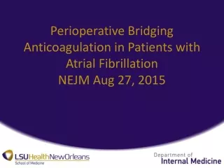 Perioperative Bridging Anticoagulation in Patients with Atrial Fibrillation NEJM Aug 27, 2015