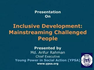Presentation  On Inclusive Development: Mainstreaming Challenged People Presented by