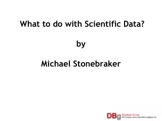 What to do with Scientific Data? by Michael Stonebraker
