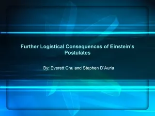 Further Logistical Consequences of Einstein’s Postulates