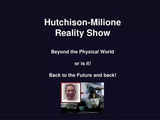 Hutchison-Milione Reality Show  Beyond the Physical World or is it! Back to the Future and back!