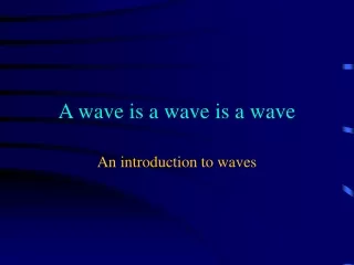 A wave is a wave is a wave