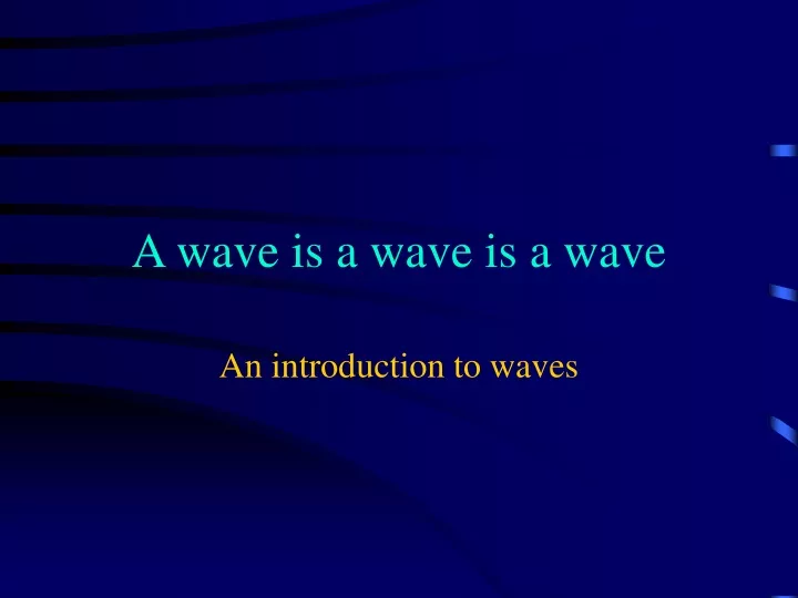 a wave is a wave is a wave