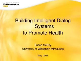 Building Intelligent Dialog Systems  to Promote Health Susan McRoy