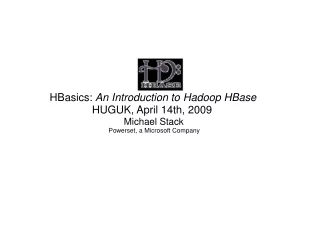 HBasics:  An Introduction to Hadoop HBase  	HUGUK, April 14th, 2009