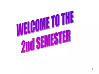 WELCOME TO THE  2nd SEMESTER