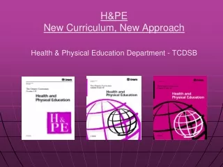 H&amp;PE  New Curriculum, New Approach Health &amp; Physical Education Department - TCDSB