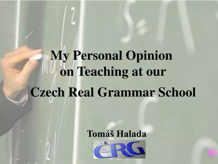 my p ersonal o pinion on teaching at our czech real grammar s chool