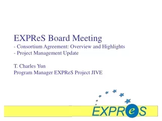 EXPReS Board Meeting - Consortium Agreement: Overview and Highlights - Project Management Update
