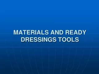 MATERIALS AND READY DRESSINGS TOOLS