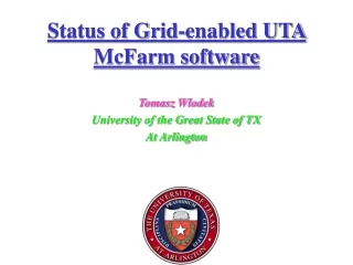 Status of Grid-enabled UTA McFarm software