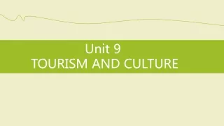 Unit 9  TOURISM AND CULTURE
