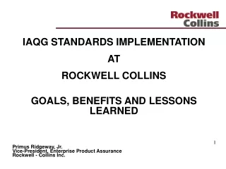 IAQG STANDARDS IMPLEMENTATION  AT  ROCKWELL COLLINS GOALS, BENEFITS AND LESSONS  LEARNED I
