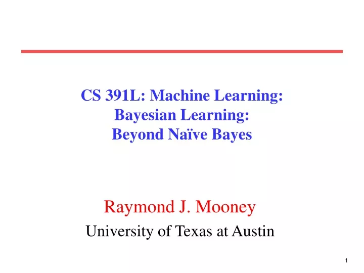 cs 391l machine learning bayesian learning beyond na ve bayes