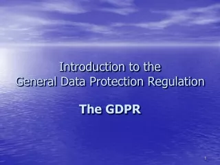 Introduction to the  General Data Protection Regulation The GDPR