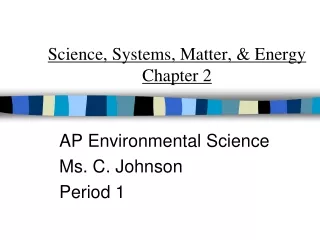 Science, Systems, Matter, &amp; Energy  Chapter 2