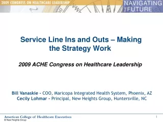 Service Line Ins and Outs – Making the Strategy Work 2009 ACHE Congress on Healthcare Leadership